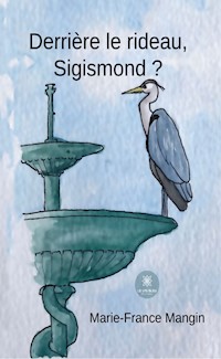 Derrière le rideau, Sigismond ? - Marie-France Mangin - ebook