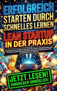 Erfolgreich starten durch schnelles Lernen: Lean Startup in der Praxis - kuhn thomas - ebook
