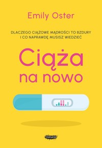 Ciąża na nowo Dlaczego ciążowe mądrości to bujdy i co naprawdę musisz wiedzieć - Oster Emily - książka