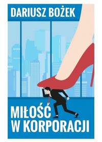 Miłość w korporacji - Bożek Dariusz - ebook + książka