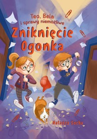 Zniknięcie Ogonka. Teo, Bela i sprawy niemożliwe - Natasza Socha - książka
