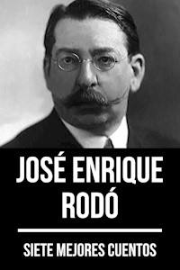 7 mejores cuentos de José Enrique Rodó - José Enrique Rodó - ebook