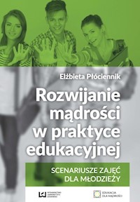 Rozwijanie mądrości w praktyce edukacyjnej - Elżbieta Płóciennik - książka