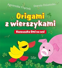 Origami z wierszykami Kaczuszka Omi na wsi - Agnieszka Frączek, Dorota Dziamska - książka