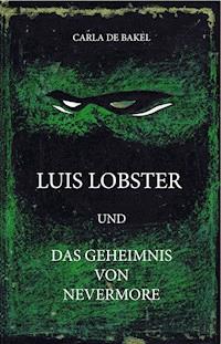 Luis Lobster und das Geheimnis von Nevermore - carla de bakel - ebook