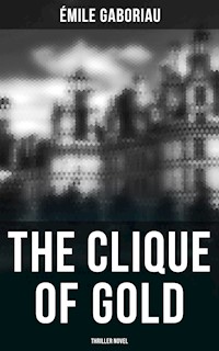 THE CLIQUE OF GOLD (Thriller Novel) - Gaboriau Emile - ebook