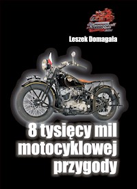 8 tysięcy mil motocyklowej przygody - Leszek Domagała - ebook