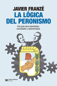 La lógica del peronismo - Javier Franzé - ebook