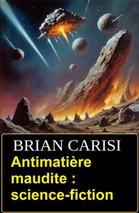 Antimatière maudite : science-fiction - Brian Carisi - ebook