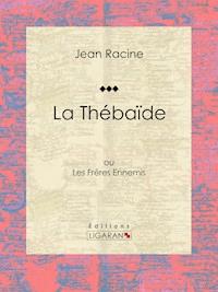 La Thébaïde - Racine Jean - ebook