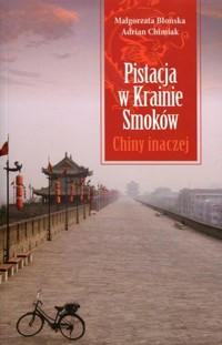 Pistacja w Krainie Smoków. Chiny inaczej - Małgorzata Błońska, Adrian Chimiak - książka