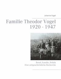 Familie Theodor Vogel 1920 - 1947 - Johanna Vogel - ebook