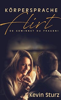 KÖRPERSPRACHE FLIRT - Kevin Sturz - ebook