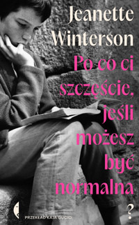 Po co ci szczęście, jeśli możesz być normalna? - Jeanette Winterson - ebook + książka