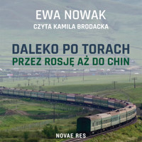 Daleko po torach. Przez Rosję aż do Chin - Ewa Nowak - audiobook