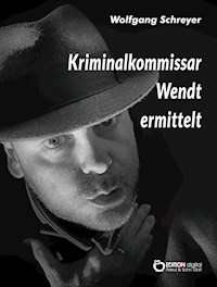 Kriminalkommissar Wendt ermittelt - Wolfgang Schreyer - ebook