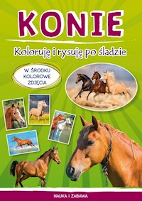 Konie Koloruję i rysuję po śladzie -  - książka