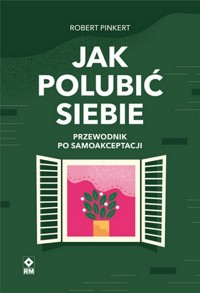 Jak polubić siebie. Przewodnik po samoakceptacji - Robert Pinkert - książka