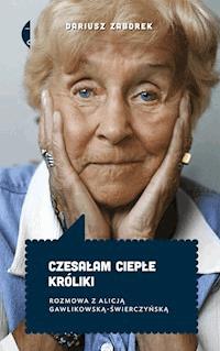 Czesałam ciepłe króliki. Rozmowa z Alicją Gawlikowską — Świerczyńską - Dariusz Zaborek - ebook