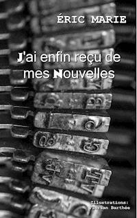J'ai enfin reçu de mes nouvelles - Eric Marie - ebook