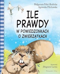 Ile prawdy w powiedzonkach o zwierzątkach - Połeć-Rozbicka Małgorzata, Pilichowska Agnieszka - książka