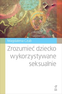 Zrozumieć dziecko wykorzystywane seksualnie - Czub Magdalena - książka