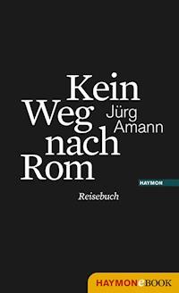 Kein Weg nach Rom - Jürg Amann - ebook