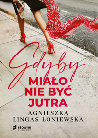 Gdyby miało nie być jutra - Agnieszka Lingas-Łoniewska - ebook + audiobook + książka