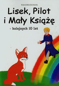 Lisek Pilot i Mały Książę kolejnych 10 lat - Falba Małgorzata - książka