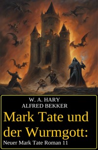 Mark Tate und der Wurmgott: Neuer Mark Tate Roman 11 - W. A. Hary - ebook