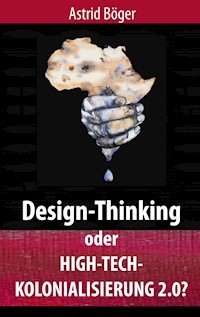 Design-Thinking oder High-Tech-Kolonialisierung 2.0? - Astrid Böger - ebook