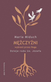 Mężczyźni wybrani przez Boga. Dzieje rodu św. Józefa - Maria Miduch - książka