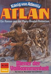 Atlan 315: Diener der Vollkommenheit - Marianne Sydow - ebook