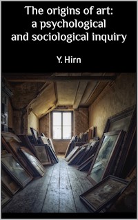 The origins of art: a psychological and sociological inquiry - Y. Hirn - ebook