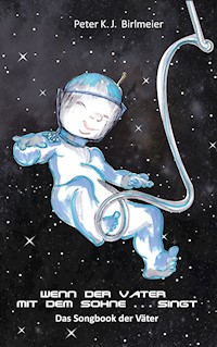 Wenn der Vater mit dem Sohne singt - Peter K. J. Birlmeier - ebook