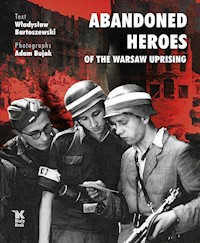 Abandoned Heroes of The Warsaw Uprising - Władysław Bartoszewski - książka