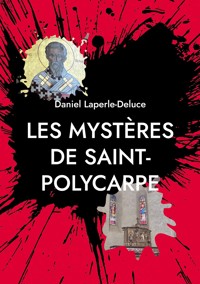 Les mystères de Saint-Polycarpe - Daniel Laperle-Deluce - ebook