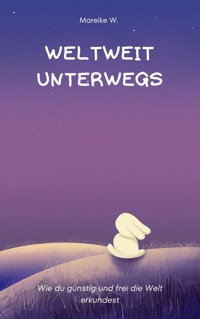 Weltweit unterwegs - Mareike W. - ebook