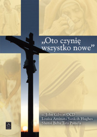 Oto czynię wszystko nowe - o. John Gibson OCD, Louisa Aminata Sankoh Hughes, Shensi Beba Tata Pamela - książka