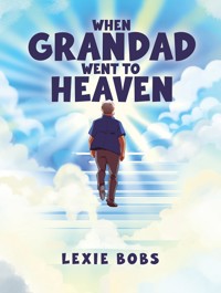When Grandad Went to Heaven - Lexie Bobs - ebook