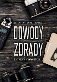 Dowody Zdrady. Z akt agencji detektywistycznej - Tomasz Nowicki - ebook + książka