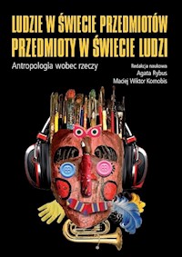 Ludzie w świecie przedmiotów, przedmioty w świecie ludzi. Atropologia wobec rzeczy -  - książka