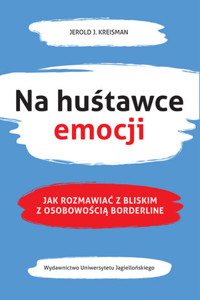 Na huśtawce emocji. Jak rozmawiać z bliskim z osobowością borderline - Jerold J. Kreisman - ebook + książka