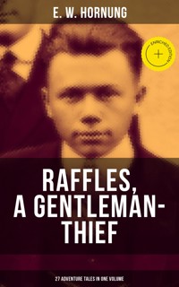 RAFFLES, A GENTLEMAN-THIEF: 27 Adventure Tales in One Volume - E.w.hornung - ebook