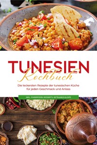 Tunesien Kochbuch: Die leckersten Rezepte der tunesischen Küche für jeden Geschmack und Anlass - inkl. Fingerfood, Desserts, Getränken & Dips - Mara Hammami - ebook