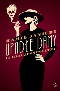Upadłe damy II Rzeczpospolitej - Kamil Janicki - ebook + książka