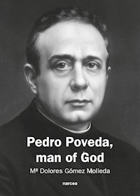 Pedro Poveda Man of God - Mª Dolores Molleda Gómez - ebook