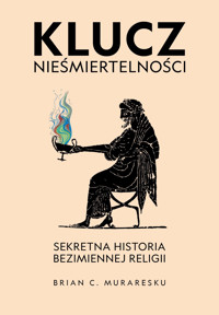 Klucz nieśmiertelności. Sekretna historia bezimiennej religii - Brian C. Muraresku - ebook
