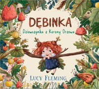 Dębinka. Dziewczynka z Korony Drzewa - Lucy Fleming - książka
