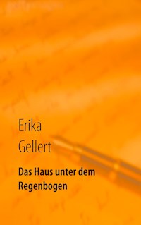 Das Haus unter dem Regenbogen - Erika Gellert - ebook